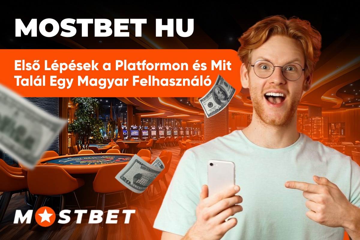 Mostbet HU: Első Lépések a Platformon és Mit Talál Egy Magyar Felhasználó