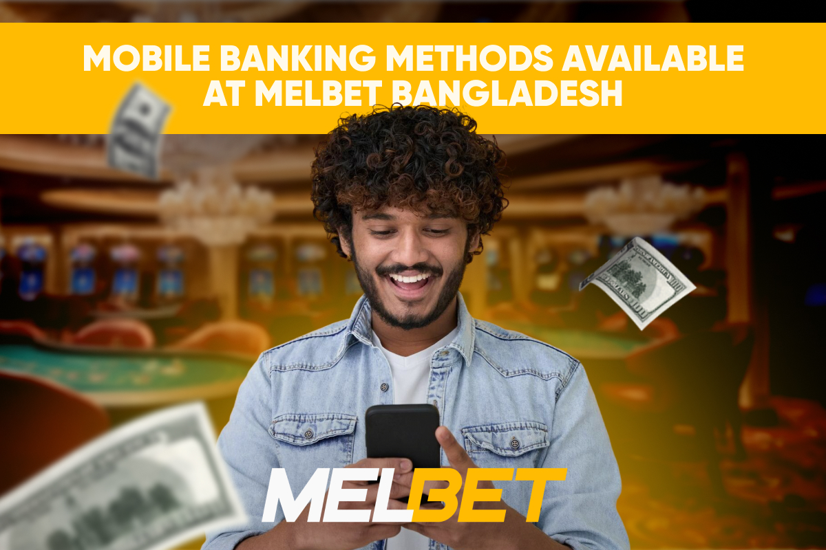 Mobile Banking Methods Available at Melbet Bangladesh